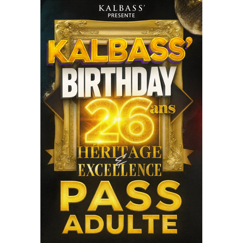 PRÉVENTE ADULTE- Kalbass’ 26 ans (ALL INCLUSIVE)